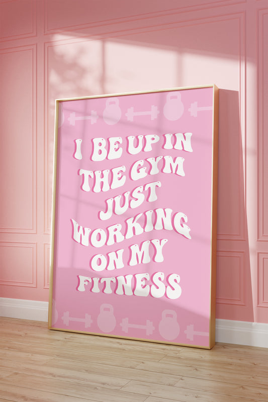 I Be Up In The Gym Just Working On My Fitness Pink Wall Art
