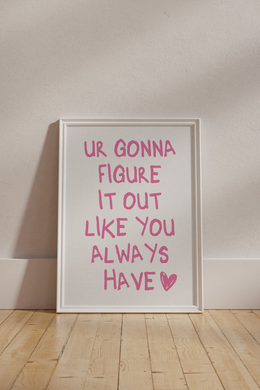 Ur Gonna Figure It Out Like You Always Have Pink Wall Art