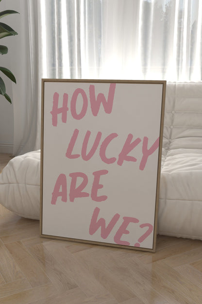 How Lucky Are We Pink Wall Art