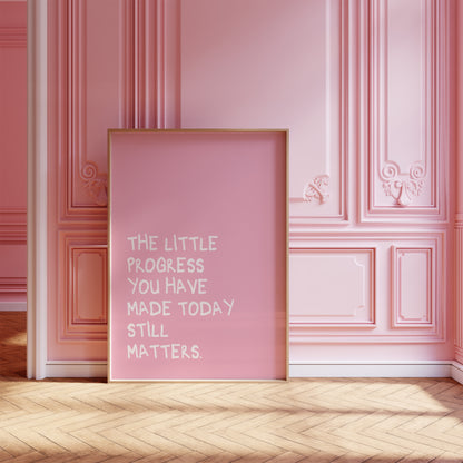 The Little Progress You Have Made Today Still Matters Pink Wall Art