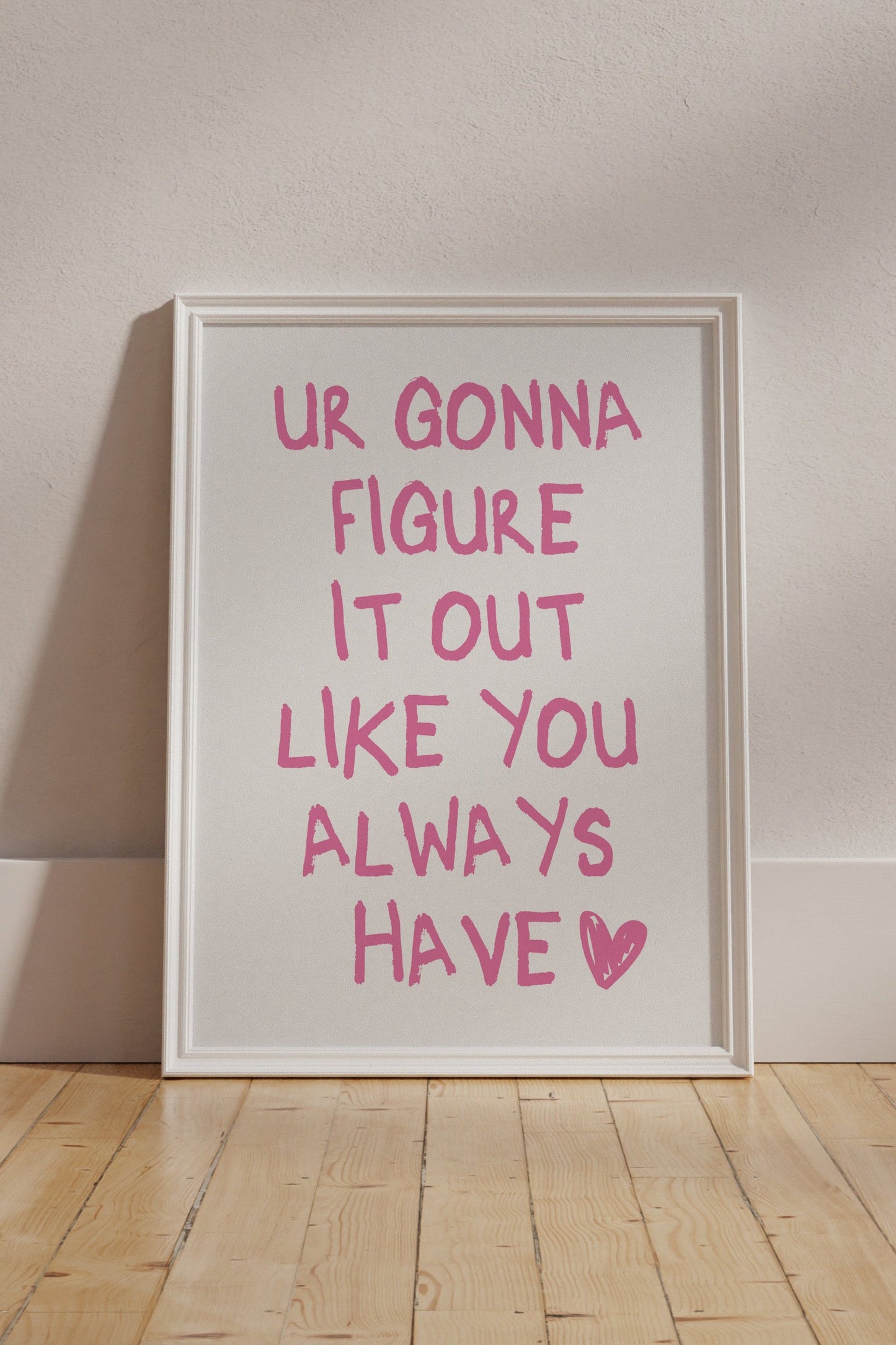 Ur Gonna Figure It Out Like You Always Have Pink Wall Art