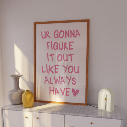 Ur Gonna Figure It Out Like You Always Have Pink Wall Art