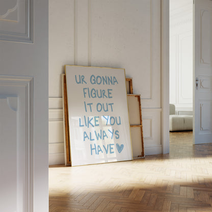 Ur Gonna Figure It Out Like You Always Have Blue Wall Art