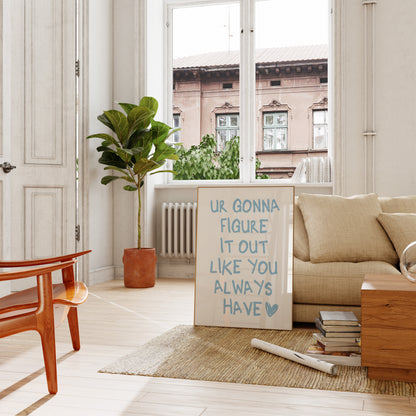 Ur Gonna Figure It Out Like You Always Have Blue Wall Art
