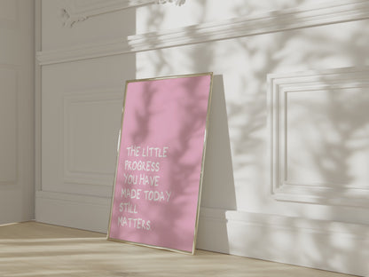 The Little Progress You Have Made Today Still Matters Pink Wall Art